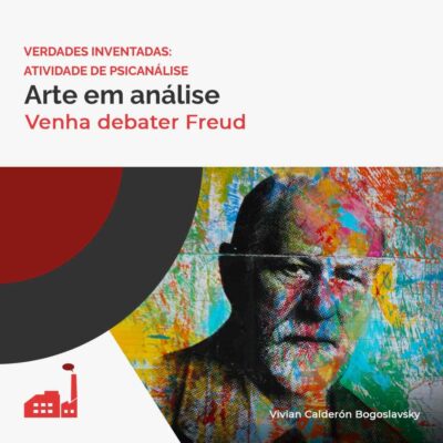 Tema Encontro Único - Debate acerca dos textos “O poeta e o fantasiar” (1908) e “Personagens psicopáticos no palco” (1942), de Sigmund Freud